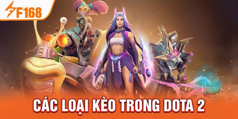 Kèo cá cược dota-2 độc quyền F168 Các loại kèo trong Dota 2