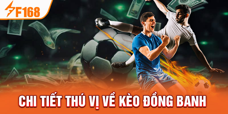 Kèo Đồng Banh - Chia Sẻ Kinh Nghiệm Chơi Hiệu Quả Tại F168 Chi tiết thú vị về kèo đồng banh