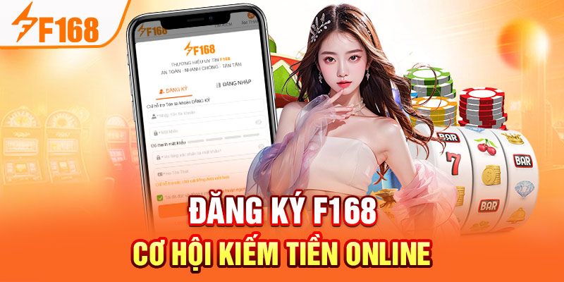 Đăng ký F168 - Cơ Hội Kiếm Tiền Online, Trúng Thưởng Lớn Đăng ký F168 - Cơ Hội Kiếm Tiền Online, Trúng Thưởng Lớn